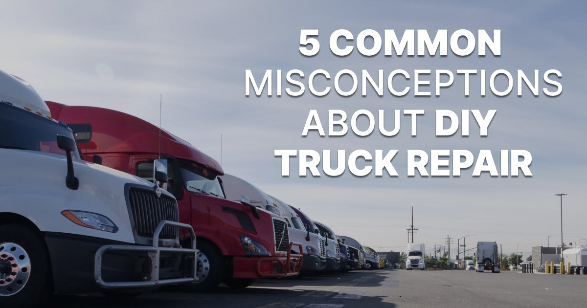 5 Common Misconceptions About DIY Repair on your Semi-Truck