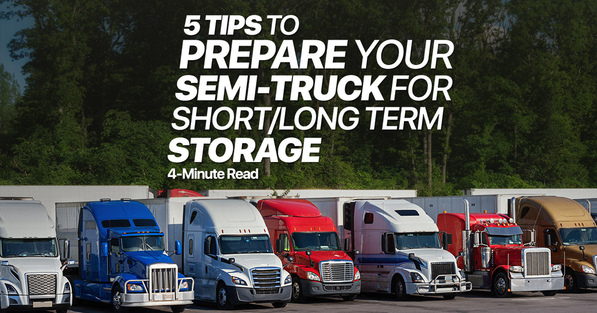 5 Tips To Prepare Your Semi-Truck For Short/Long Term Storage