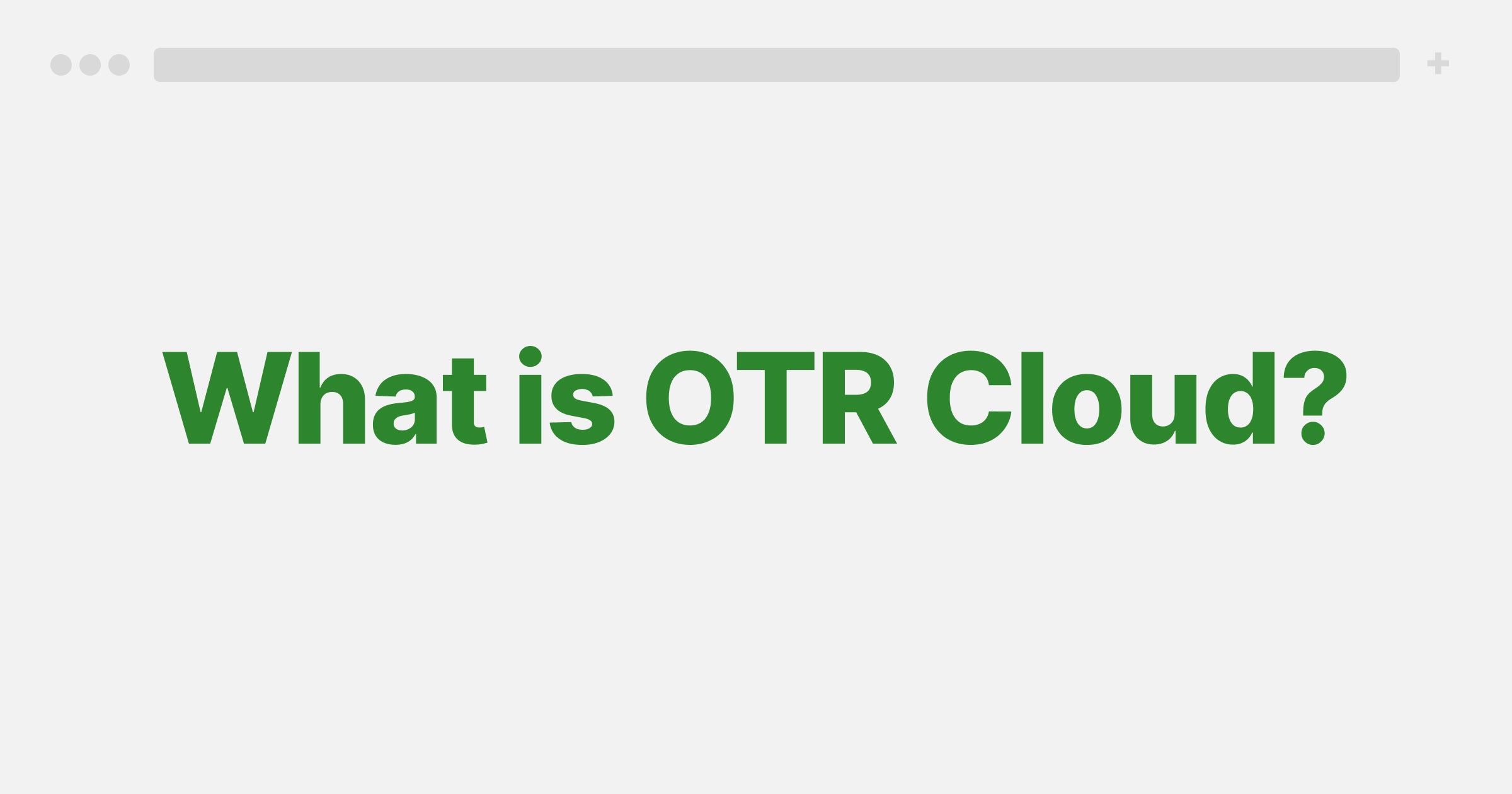 What is OTR Cloud?